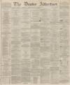 Dundee Advertiser Wednesday 24 December 1862 Page 1