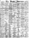 Dundee Advertiser Tuesday 15 March 1864 Page 1