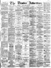 Dundee Advertiser Monday 02 May 1864 Page 1