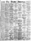 Dundee Advertiser Saturday 07 May 1864 Page 1