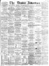 Dundee Advertiser Monday 25 July 1864 Page 1