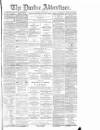 Dundee Advertiser Thursday 27 July 1882 Page 1