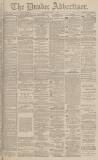 Dundee Advertiser Wednesday 04 April 1883 Page 1