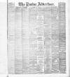 Dundee Advertiser Saturday 07 May 1887 Page 1