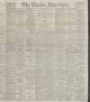 Dundee Advertiser Thursday 02 May 1895 Page 1