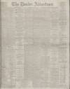 Dundee Advertiser Thursday 30 May 1895 Page 1