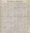 Dundee Advertiser Friday 20 December 1895 Page 1