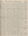 Dundee Advertiser Saturday 04 December 1897 Page 1