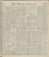 Dundee Advertiser Thursday 11 May 1899 Page 1