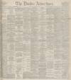 Dundee Advertiser Thursday 16 November 1899 Page 1