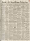 Dundee, Perth, and Cupar Advertiser Friday 27 June 1851 Page 1