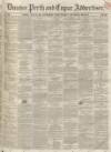 Dundee, Perth, and Cupar Advertiser Friday 18 July 1851 Page 1