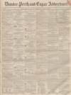 Dundee, Perth, and Cupar Advertiser Friday 09 July 1852 Page 1