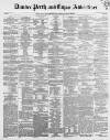 Dundee, Perth, and Cupar Advertiser Friday 19 May 1854 Page 1