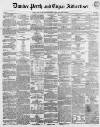 Dundee, Perth, and Cupar Advertiser Friday 16 June 1854 Page 1