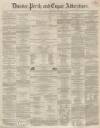 Dundee, Perth, and Cupar Advertiser Friday 02 May 1856 Page 1