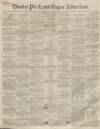 Dundee, Perth, and Cupar Advertiser Friday 20 June 1856 Page 1