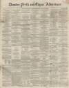 Dundee, Perth, and Cupar Advertiser Friday 23 January 1857 Page 1