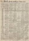 Dundee, Perth, and Cupar Advertiser Friday 20 March 1857 Page 1