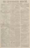 Leicestershire Mercury Saturday 23 January 1864 Page 1