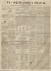 Staffordshire Gazette and County Standard Saturday 11 January 1840 Page 1