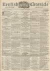 Kentish Chronicle Saturday 25 July 1863 Page 1