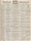 Kentish Chronicle Saturday 06 February 1864 Page 1