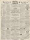 Kentish Chronicle Saturday 29 April 1865 Page 1