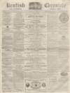 Kentish Chronicle Saturday 16 September 1865 Page 1