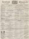 Kentish Chronicle Saturday 01 June 1867 Page 1