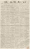 Wells Journal Saturday 10 December 1853 Page 1