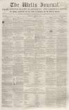 Wells Journal Saturday 15 April 1854 Page 1
