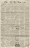 Wells Journal Saturday 16 May 1857 Page 1