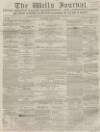 Wells Journal Saturday 13 April 1861 Page 1