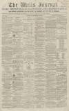 Wells Journal Saturday 15 November 1862 Page 1