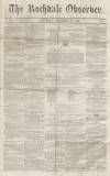 Rochdale Observer Saturday 22 November 1856 Page 1