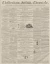 Cheltenham Chronicle Tuesday 19 June 1860 Page 1