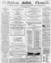 Cheltenham Chronicle Tuesday 29 November 1864 Page 1