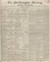 Northampton Mercury Saturday 23 March 1850 Page 1