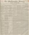 Northampton Mercury Saturday 25 May 1850 Page 1
