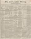 Northampton Mercury Saturday 27 March 1852 Page 1