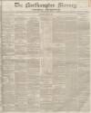 Northampton Mercury Saturday 22 May 1852 Page 1