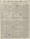 Northampton Mercury Saturday 19 March 1859 Page 1