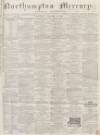 Northampton Mercury Saturday 19 January 1867 Page 1