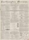 Northampton Mercury Saturday 02 March 1867 Page 1