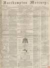 Northampton Mercury Saturday 01 August 1868 Page 1