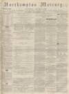 Northampton Mercury Saturday 16 December 1871 Page 1