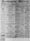 Northampton Mercury Saturday 13 July 1872 Page 1