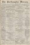 Northampton Mercury Saturday 24 April 1875 Page 1
