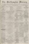 Northampton Mercury Saturday 03 July 1875 Page 1